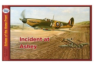 Read Incident at Ashey: Two Spitfires engage a Messerschmitt 110 (Echoes of the Home Front Book 22) - John Howard Worsley | ePub