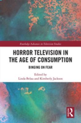 Download Horror Television in the Age of Consumption: Binging on Fear - Kimberly Jackson file in PDF