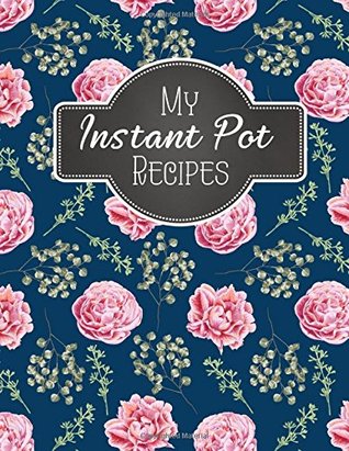 Read My Instant Pot Recipes: Blank Instant Pot Recipes Cook Book Journal Diary Notebook Cooking Gift 8.5 x 11 (Blank Instant Pot Ketogenic Diet Recipe  Notebook Cooking Gift Series) (Volume 1) -  file in PDF