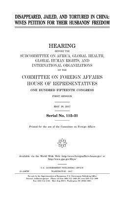 Read Online Disappeared, Jailed, and Tortured in China: Wives Petition for Their Husbands' Freedom - U.S. Congress file in ePub