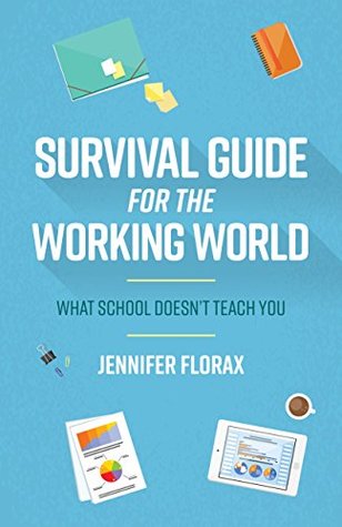 Read Online Survival Guide for the Working World: What School Doesn’t Teach You - Jennifer Florax file in ePub