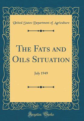 Download The Fats and Oils Situation: July 1949 (Classic Reprint) - U.S. Department of Agriculture file in PDF