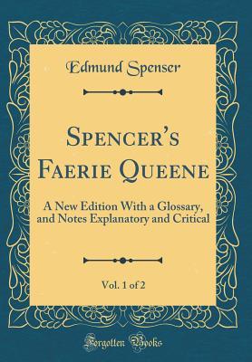 Read Spencer's Faerie Queene, Vol. 1 of 2: A New Edition with a Glossary, and Notes Explanatory and Critical - Edmund Spenser file in PDF