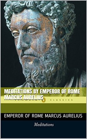 Read Meditations by Emperor of Rome Marcus Aurelius - Marcus Aurelius | PDF