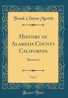 Read Online History of Alameda County California, Vol. 2: Illustrated (Classic Reprint) - Frank Clinton Merritt file in ePub
