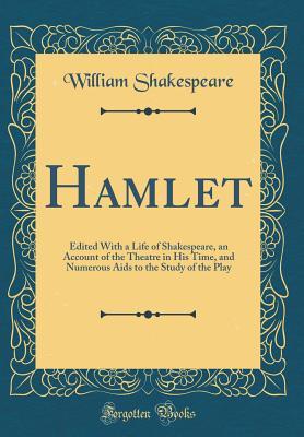 Download Hamlet: Edited with a Life of Shakespeare, an Account of the Theatre in His Time, and Numerous AIDS to the Study of the Play - William Shakespeare | ePub