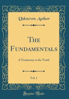 Full Download The Fundamentals, Vol. 1: A Testimony to the Truth (Classic Reprint) - Unknown file in ePub