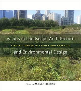 Read Values in Landscape Architecture and Environmental Design: Finding Center in Theory and Practice (Reading the American Landscape) - M Elen Deming file in PDF