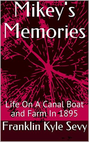 Read Online Mikey's Memories: Life On A Canal Boat and Farm In 1895 - Franklin Kyle Sevy | ePub