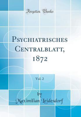 Download Psychiatrisches Centralblatt, 1872, Vol. 2 (Classic Reprint) - Maximilian Leidesdorf | PDF