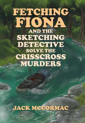 Read Online Fetching Fiona and the Sketching Detective Solve the Crisscross Murders - Jack McCormac | PDF