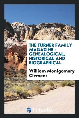 Read Online The Turner Family Magazine: Genealogical, Historical and Biographical - William Montgomery Clemens | PDF