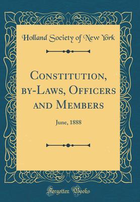 Read Online Constitution, By-Laws, Officers and Members: June, 1888 (Classic Reprint) - Holland Society Of New York file in ePub