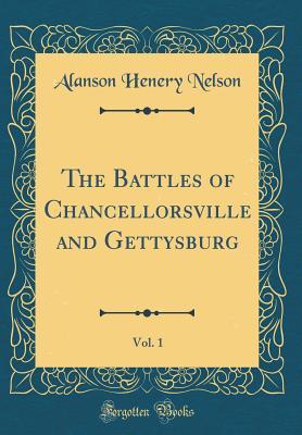 Full Download The Battles of Chancellorsville and Gettysburg, Vol. 1 (Classic Reprint) - Alanson Henery Nelson file in ePub