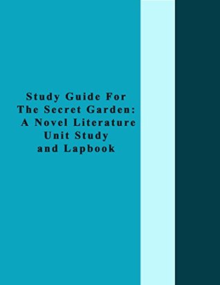 Download Study Guide For The Secret Garden: A Novel Literature Unit Study and Lapbook - Teresa Lilly | PDF