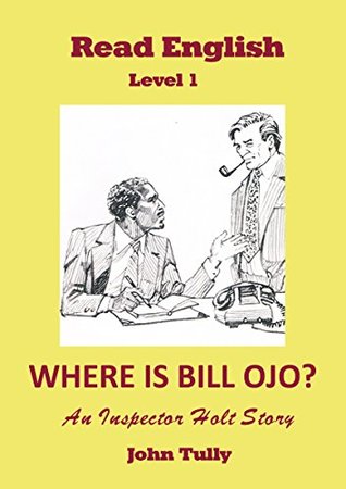 Read Where is Bill Ojo?: An Inspector Holt story (READ ENGLISH) - John Tully | PDF
