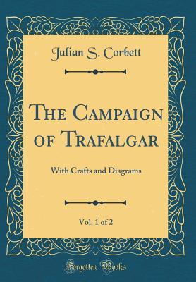 Download The Campaign of Trafalgar, Vol. 1 of 2: With Crafts and Diagrams (Classic Reprint) - Julian Stafford Corbett | PDF