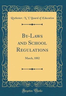 Full Download By-Laws and School Regulations: March, 1882 (Classic Reprint) - Rochester N y Board of Education | ePub