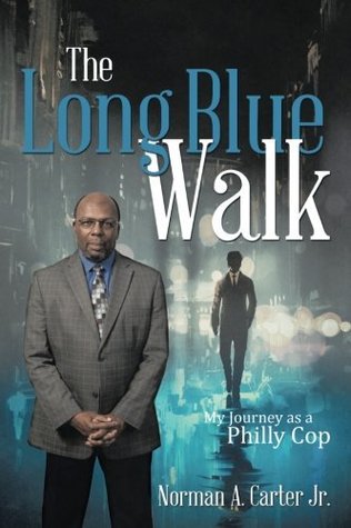 Download The Long Blue Walk: My Journey as a Philly Cop - Norman A. Carter Jr. file in PDF