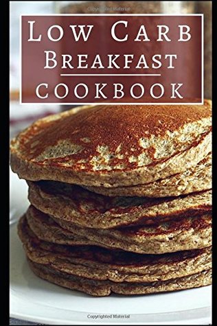 Download Low Carb Breakfast Cookbook: Healthy Low Carb Breakfast Recipes For Burning Fat! - Connor Henderson | PDF