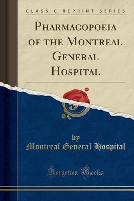 Read Online Pharmacopoeia of the Montreal General Hospital (Classic Reprint) - Montreal General Hospital file in ePub