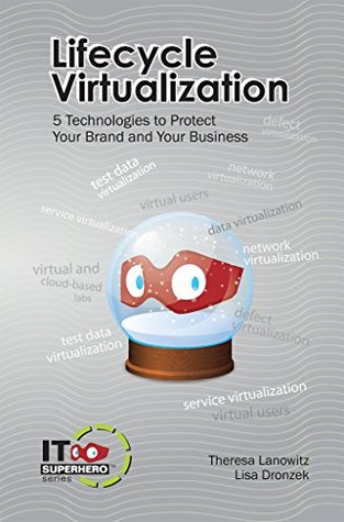 Read Lifecycle Virtualization: 5 Technologies to Protect Your Brand and Your Business - Theresa Lanowitz file in ePub