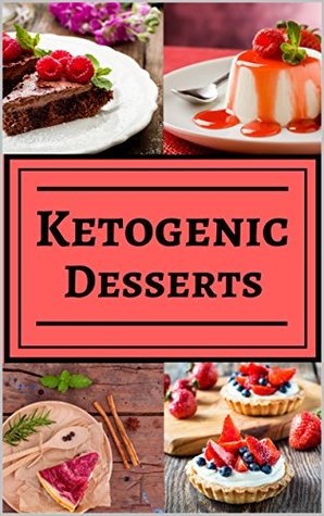 Read Ketogenic Desserts: Healthy and Delicious Ketogenic Diet Dessert Recipes for you to Enjoy! - John Jackson | PDF