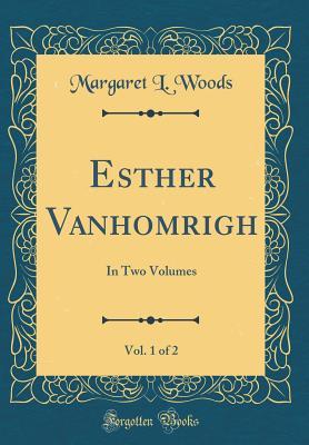 Full Download Esther Vanhomrigh, Vol. 1 of 2: In Two Volumes (Classic Reprint) - Margaret Louisa Woods | ePub