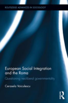 Download European Social Integration and the Roma: Questioning Neoliberal Governmentality - Cerasela Voiculescu file in PDF