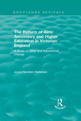 Read Online The Reform of Girls' Secondary and Higher Education in Victorian England: A Study of Elites and Educational Change - Joyce Senders Pedersen file in PDF