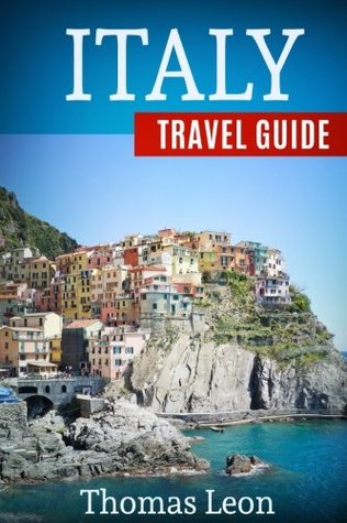 Read Italy Travel Guide: The Real Travel Guide with Stunning Pictures from the Real Traveler. All You Need to Know about Italy. - Thomas Leon file in PDF