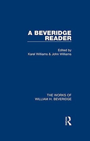 Full Download A Beveridge Reader (Works of William H. Beveridge): Volume 1 (The Works of William H. Beveridge) - Karel Williams file in ePub