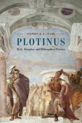Download Plotinus: Myth, Metaphor, and Philosophical Practice - Stephen R.L. Clark | PDF