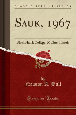 Full Download Sauk, 1967: Black Hawk College, Moline, Illinois (Classic Reprint) - Newton A. Bull | PDF