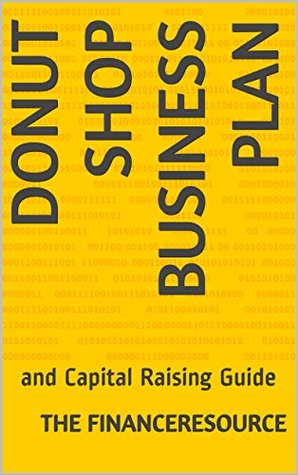 Full Download Donut Shop Business Plan: and Capital Raising Guide - The FinanceResource | PDF