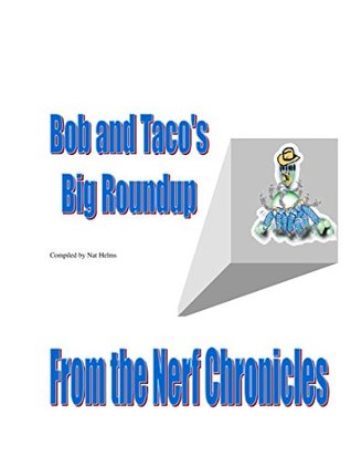 Download Bob and Taco'ds Big Roundup: From The Nerf Chronicles - Nathaniel R Helms | PDF