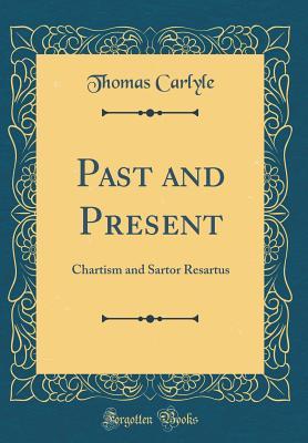 Read Past and Present: Chartism and Sartor Resartus (Classic Reprint) - Thomas Carlyle file in ePub