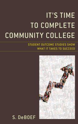 Read Online It's Time to Complete Community College: Student Outcome Studies Show What It Takes to Succeed - S Deboef Chandler | ePub
