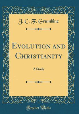 Read Evolution and Christianity: A Study (Classic Reprint) - J.C.F. Grumbine file in PDF