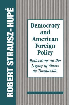 Read Democracy and American Foreign Policy: Reflections on the Legacy of Tocqueville - Robert Strausz-Hupé | ePub