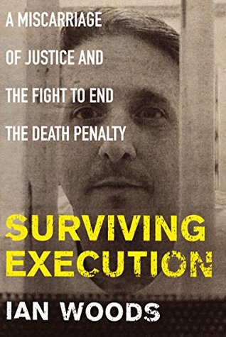 Read Online Surviving Execution: A Miscarriage of Justice and the Fight to End the Death Penalty - Ian Woods | ePub