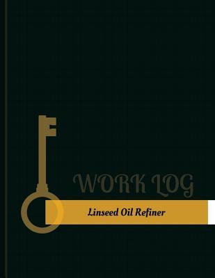 Full Download Linseed-Oil Refiner Work Log: Work Journal, Work Diary, Log - 131 Pages, 8.5 X 11 Inches - Key Work Logs file in ePub
