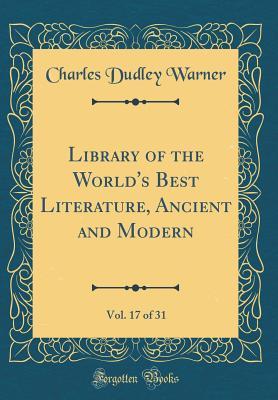 Download Library of the World's Best Literature, Ancient and Modern, Vol. 17 of 31 (Classic Reprint) - Charles Dudley Warner | ePub