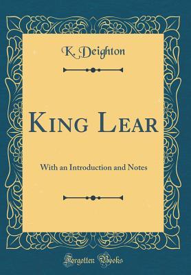 Read Online King Lear: With an Introduction and Notes (Classic Reprint) - Kenneth Deighton | ePub