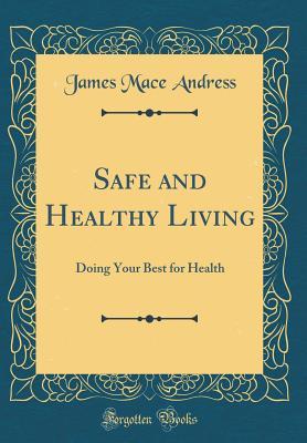 Download Safe and Healthy Living: Doing Your Best for Health (Classic Reprint) - James Mace Andress | ePub