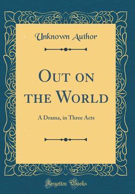 Read Out on the World: A Drama, in Three Acts (Classic Reprint) - Unknown file in PDF