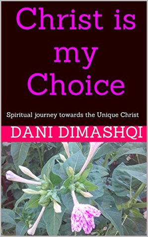 Full Download Christ is my Choice?: Spiritual Journey of Faith and Trials - Dani Dimashqi file in ePub