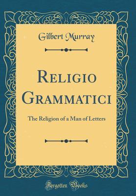 Download Religio Grammatici: The Religion of a Man of Letters (Classic Reprint) - Gilbert Murray file in ePub