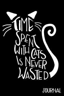 Full Download Time Spent with Cats Is Never Wasted Journal: Cat Notebook Journal, Cat Lovers Gift Ideas (Volume 6) -  file in PDF