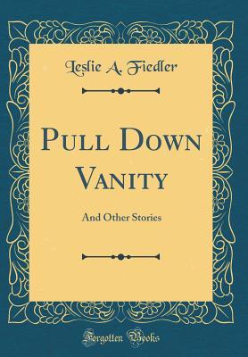 Read Online Pull Down Vanity: And Other Stories (Classic Reprint) - Leslie a Fiedler file in ePub